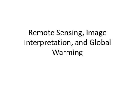 Remote Sensing, Image Interpretation, and Global Warming.