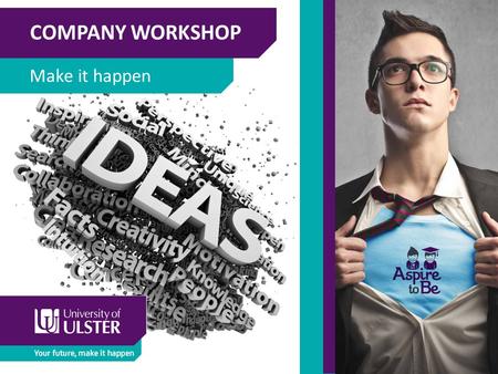 COMPANY WORKSHOP Make it happen. COMPANY WORKSHOP Make it happen “Let's go invent tomorrow instead of worrying about what happened yesterday.” Steve Jobs.