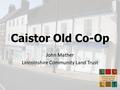 Caistor Old Co-Op John Mather Lincolnshire Community Land Trust.