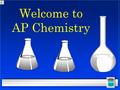 Welcome to AP Chemistry. What is AP Chemistry? l It is several things l Equivalent of 1 year college inorganic chemistry class l A class that will prepare.