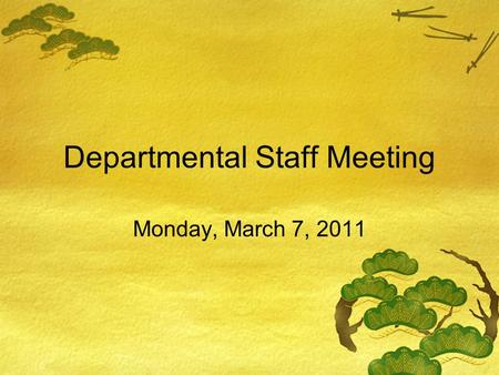 Departmental Staff Meeting Monday, March 7, 2011.