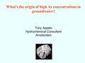 What’s the origin of high As concentrations in groundwater? Tony Appelo Hydrochemical Consultant Amsterdam.