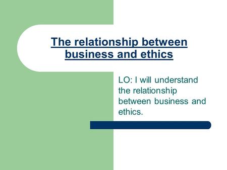 The relationship between business and ethics