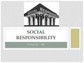 PAGE 25 - 28 SOCIAL RESPONSIBILITY. SOCIAL RESPONSIBILITY, ETHICS, INTEGRITY What do these terms mean? Discuss as a class the meanings of these terms.