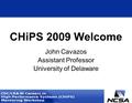 John Cavazos Assistant Professor University of Delaware CHiPS 2009 Welcome.