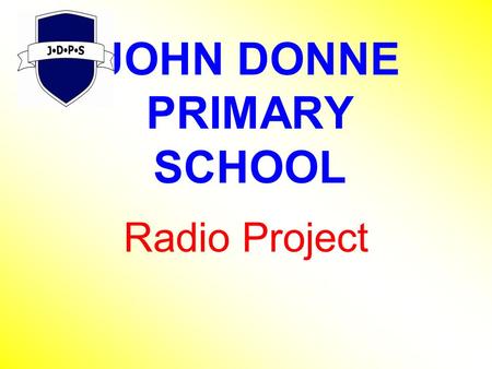 JOHN DONNE PRIMARY SCHOOL Radio Project. Focus for the year at JDPS Our main focus this year is reading. Talk boost – speaking and listening Using computing.