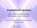 General Register Office for S C O T L A N D information about Scotland's people 1 Population Projections Andrew White, Assistant Statistician General Register.