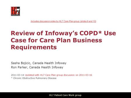 Review of Infoway’s COPD* Use Case for Care Plan Business Requirements Sasha Bojicic, Canada Health Infoway Ron Parker, Canada Health Infoway 2011-03-14.