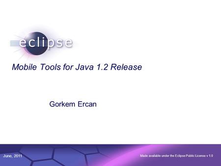 © 2002 IBM Corporation Confidential | Date | Other Information, if necessary June, 2011 Made available under the Eclipse Public License v 1.0 1 Mobile.