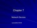 Chapter 7 Network Devices Last modified 12-30-08.