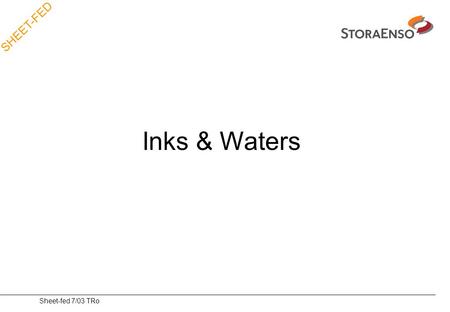 SHEET-FED Sheet-fed 7/03 TRo Inks & Waters. SHEET-FED Sheet-fed 7/03 TRo INK-DRYING FILM OF INK PAPER SECONDS MINUTES DAYS OXYGEN Freshly printed ink.