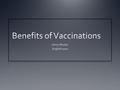 What about vaccinations? Give valid information to show the benefits of vaccinating Disprove any false information or resources.