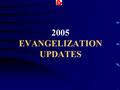 2005 EVANGELIZATION UPDATES. MLA- Marriage Life Apostolate For 2004 ME# 22 – 31 couples, 1 priest, 1 nun ME# 23 – 11 couples, 1 priest, 1 nun Additional.