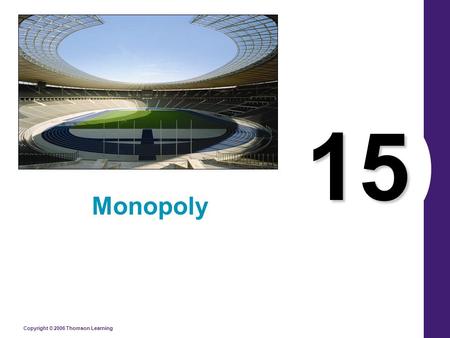 Copyright © 2006 Thomson Learning 15 Monopoly. Figure 1 Economies of Scale as a Cause of Monopoly Copyright © 2004 South-Western Quantity of Output Average.