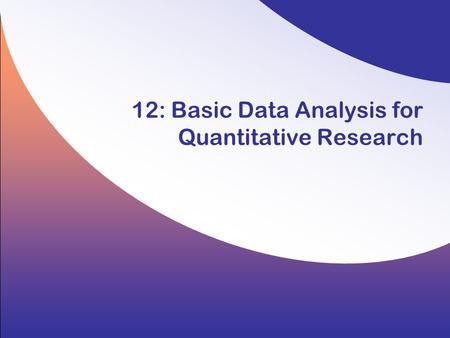 12: Basic Data Analysis for Quantitative Research.