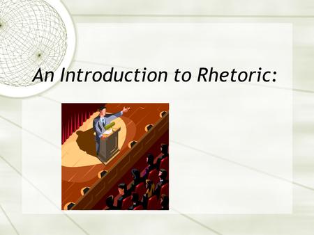 An Introduction to Rhetoric:. Assignment  Follow along with your Cornell Notes from this power point (PPT). Add to it to reinforce the concepts presented.