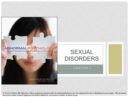 CHAPTER 7 SEXUAL DISORDERS © 2013 by McGraw-Hill Education. This is proprietary material solely for authorized instructor use. Not authorized for sale.