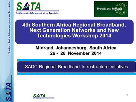 1 4th Southern Africa Regional Broadband, Next Generation Networks and New Technologies Workshop 2014 Midrand, Johannesburg, South Africa 26 - 28 November.