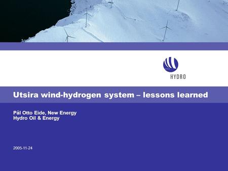 2005-11-24 Pål Otto Eide, New Energy Hydro Oil & Energy Utsira wind-hydrogen system – lessons learned.