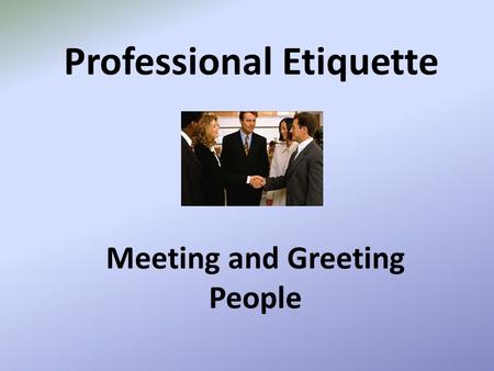 Professional Etiquette Meeting and Greeting People.