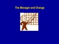 The Manager and Change. Phases in Change Recognition 1. 1.Recognise the need 2. 2.Create a vision 3. 3.Gain Support Mapping 4. 4.Analyse the context 5.