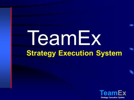 Strategy Execution System TeamEx Strategy Execution System TeamEx.