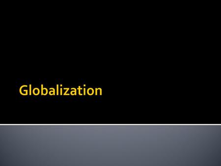  Global Village  Globalization  Developing World  Developed World  Interdependence  Homogeneity  Multinational Corporation  Free Trade  Downsizing.