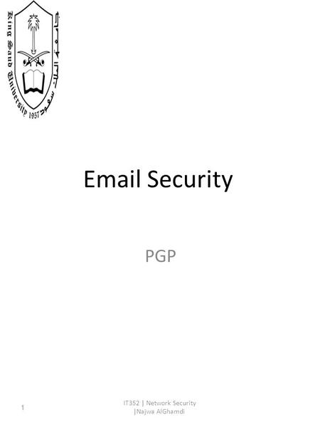 Email Security PGP IT352 | Network Security |Najwa AlGhamdi 1.