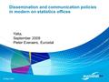 20 May 2009 Dissemination and communication policies in modern on statistics offices Yalta, September 2009 Pieter Everaers, Eurostat.