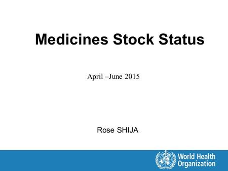 Medicines Stock Status Rose SHIJA April –June 2015.