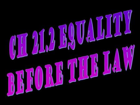 The democratic ideal demands that govt treat all persons alike Closest literal statement in the Const is the 14 th amend’s Equal Protection Clause 5 th.