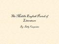 The Middle English Period of Literature By: Billy Carpenter.