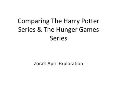 Comparing The Harry Potter Series & The Hunger Games Series Zora’s April Exploration.