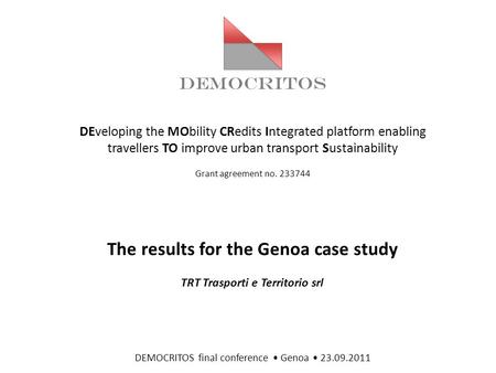 DEMOCRITOS DEveloping the MObility CRedits Integrated platform enabling travellers TO improve urban transport Sustainability Grant agreement no. 233744.