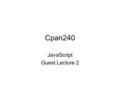 Cpan240 JavaScript Guest Lecture 2. Objectives JavaScript Operators –Calculation Conversions –Comparison Operators –Logical operators –Bitwise Operators.