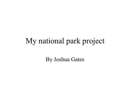 My national park project By Joshua Gates. National park questions/answer Question: What year did the park become an official national park and why? Answer: