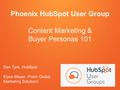 Phoenix HubSpot User Group Content Marketing & Buyer Personas 101 Dan Tyre, HubSpot Elyse Meyer, Prism Global Marketing Solutions.