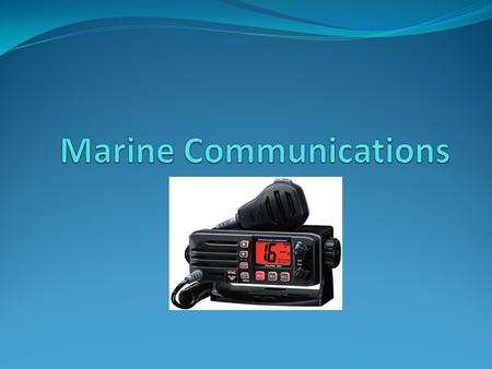 Communication systems Terrestrial (VHF & HF) Marine Radios Satellite Services Cellular Networks.