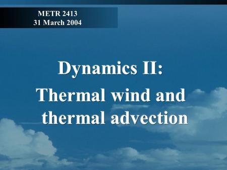 METR 2413 31 March 2004. Review Hydrostatic balance Ideal gas law p = ρ R d T v, ρ = p / R d T v Take layer average virtual temperature, R and g as constants.