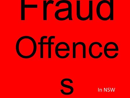 Fraud Offence s In NSW. What is fraud????????????? Deceitful or dishonest conduct carried out for personal gain A type of economic offence.