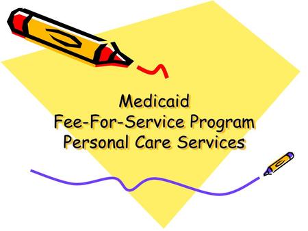 Medicaid Fee-For-Service Program Personal Care Services.