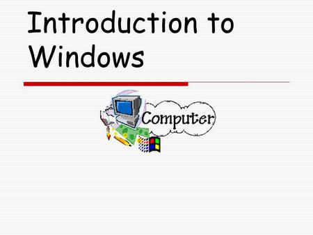 Introduction to Windows. OBJECTIVE & BELL WORK – MON. DAY 1 WEEK 5  BELL WORK QUESTION: WHAT CAN YOU DO TO A COMPUTER WINDOW. NAME 3-- EXAMPLE: YOU CAN.