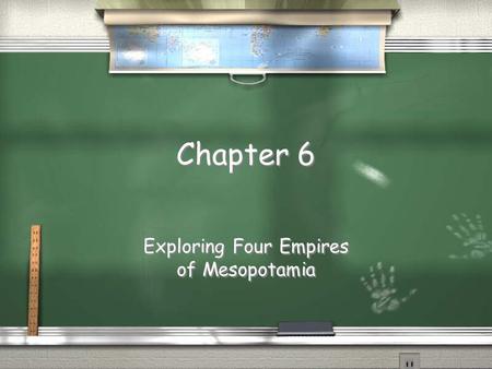 Chapter 6 Exploring Four Empires of Mesopotamia. Sumer / Sumer consisted of independent city- states. Each city-state had its own army. / City-states.