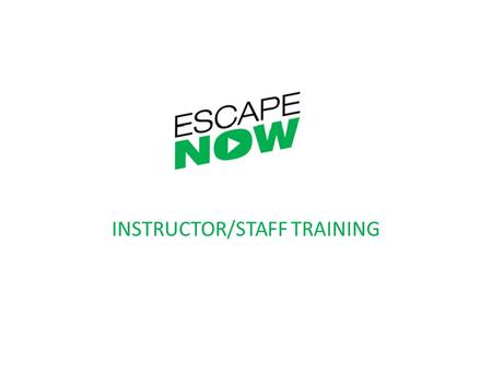 INSTRUCTOR/STAFF TRAINING. Background of ESCAPE-NOW.