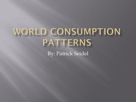 By: Patrick Seidel. 1.What country has the largest column? What are the reasons that you think that this country has the highest amount? The highest.