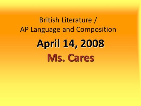 British Literature / AP Language and Composition April 14, 2008 Ms. Cares.