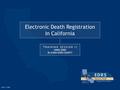 Electronic Death Registration In California T R A I N I N G S E S S I O N I I USING EDRS IN A NON-EDRS COUNTY 2 0 0 7 _ 0 701.