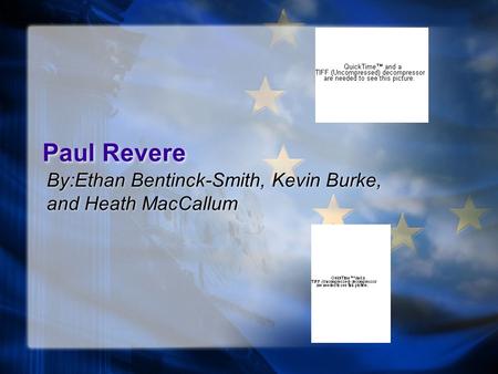 Paul Revere By:Ethan Bentinck-Smith, Kevin Burke, and Heath MacCallum.