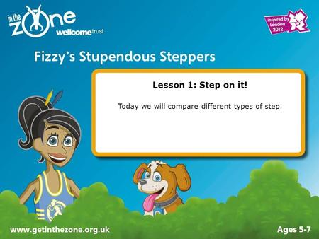 Lesson 1: Step on it! Today we will compare different types of step.