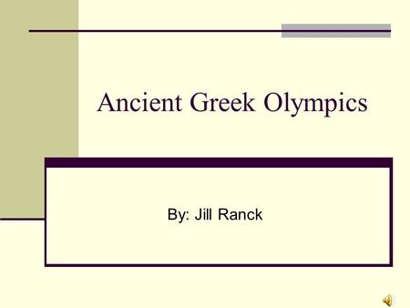 Ancient Greek Olympics By: Jill Ranck Why did the Greeks have these contests?  Held the contests to honor the gods.  To show their gods how strong,